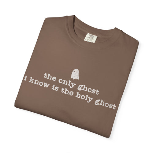 "the only ghost I know is the holy ghost" Tee